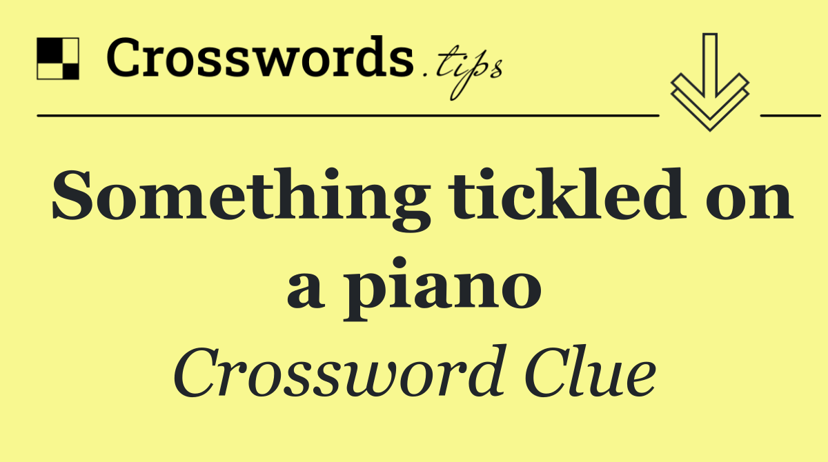 Something tickled on a piano