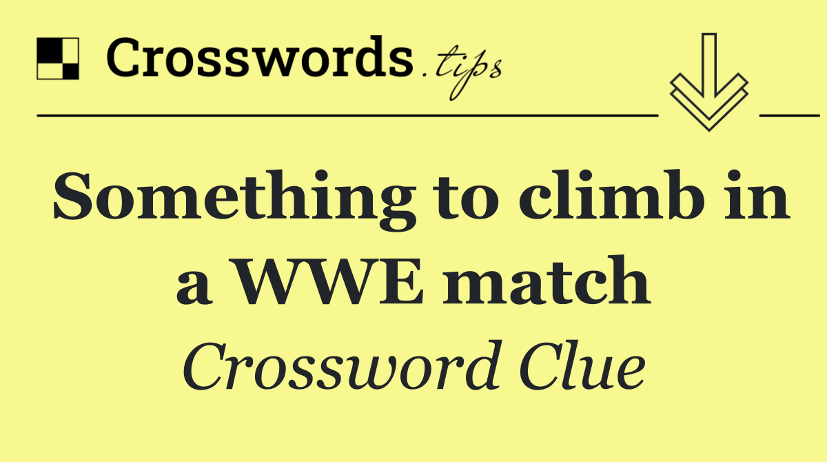 Something to climb in a WWE match
