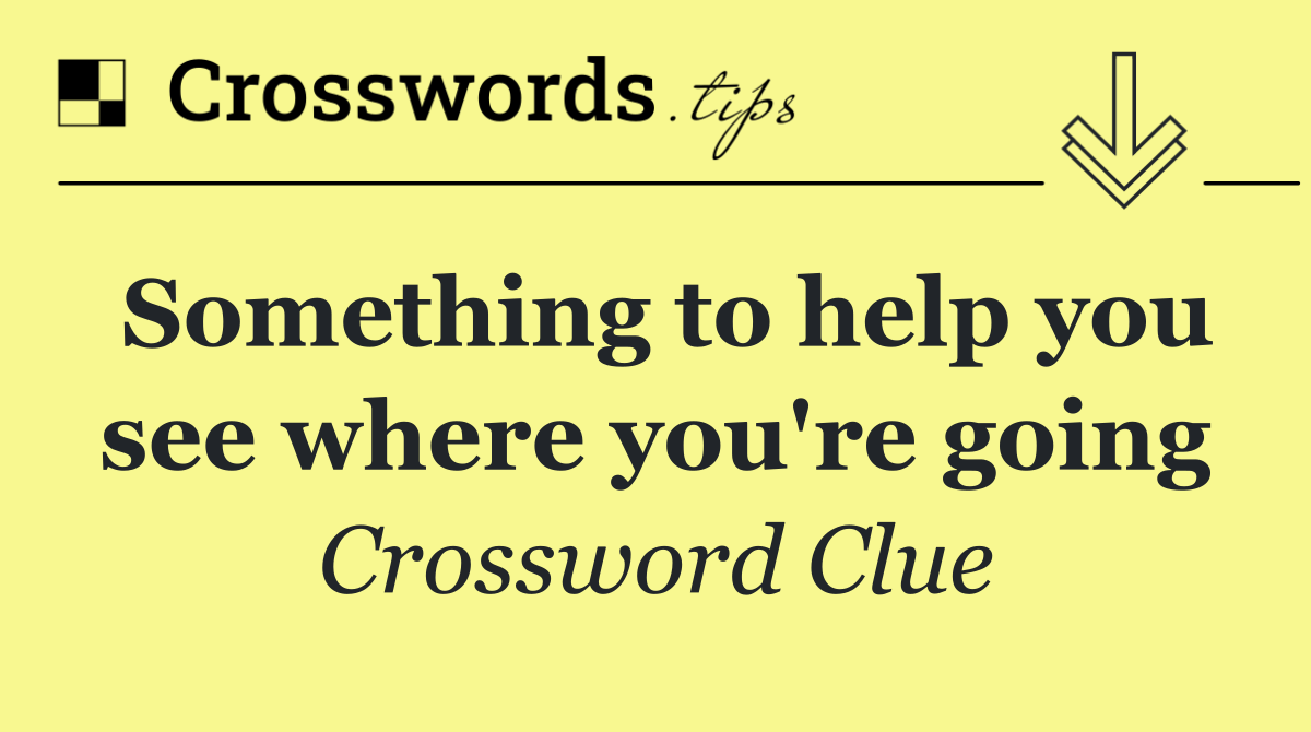 Something to help you see where you're going