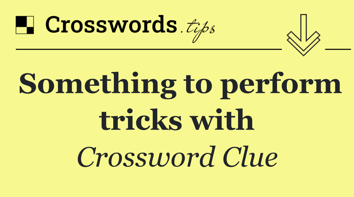 Something to perform tricks with