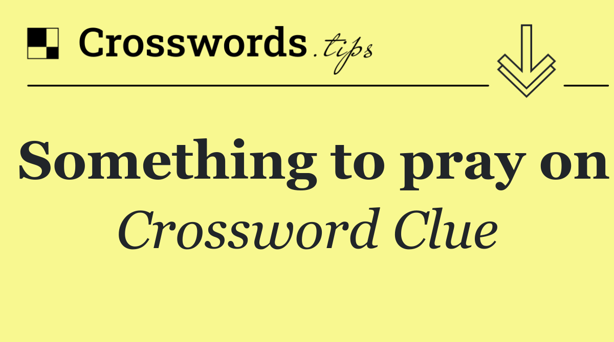 Something to pray on