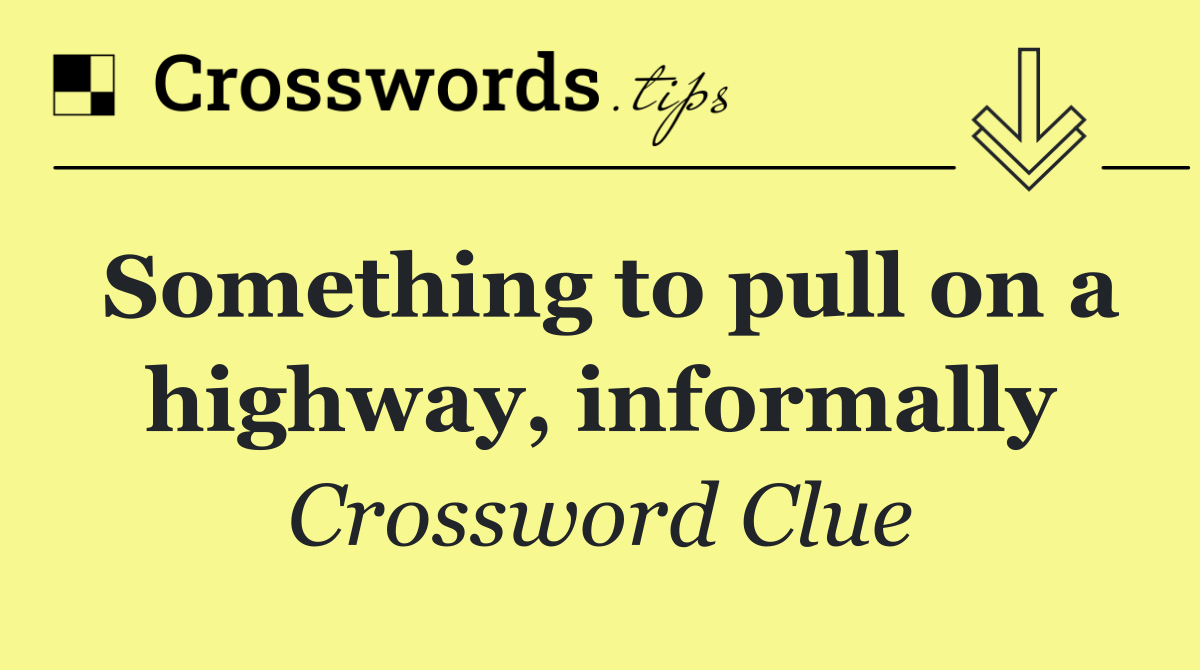 Something to pull on a highway, informally
