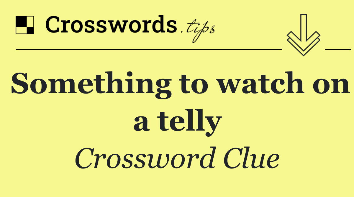 Something to watch on a telly