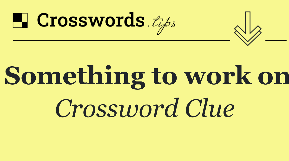 Something to work on