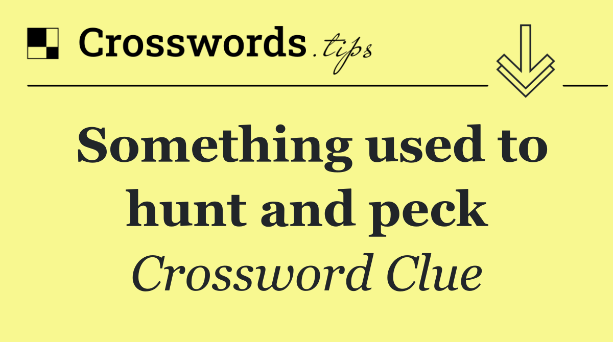 Something used to hunt and peck