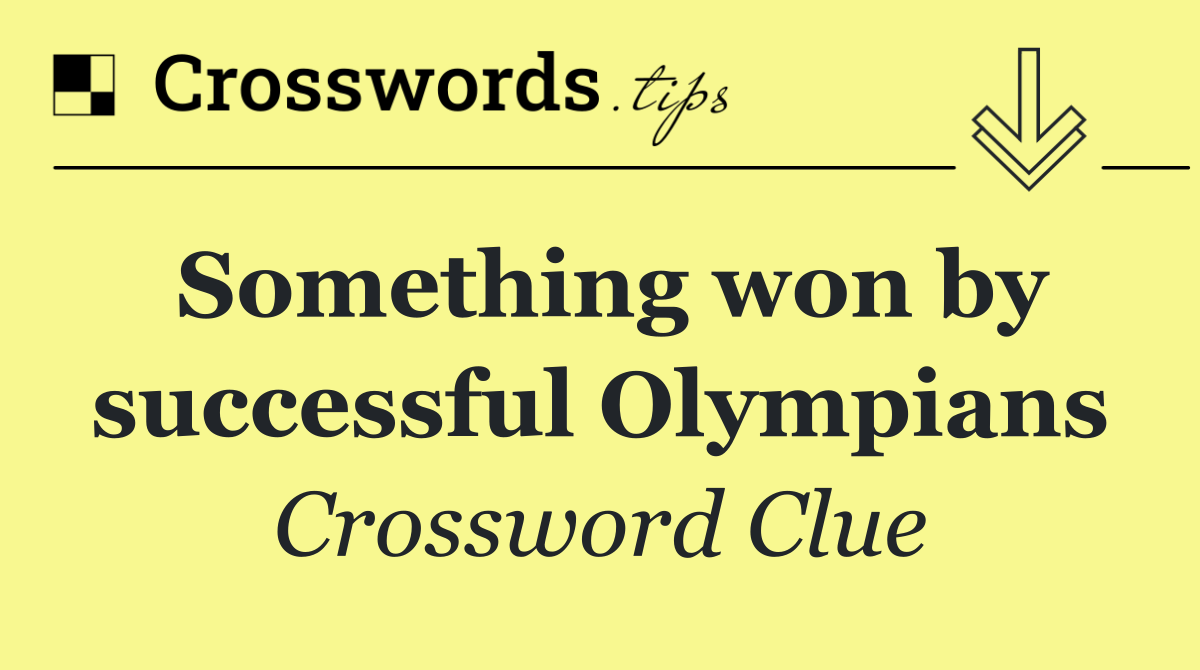 Something won by successful Olympians