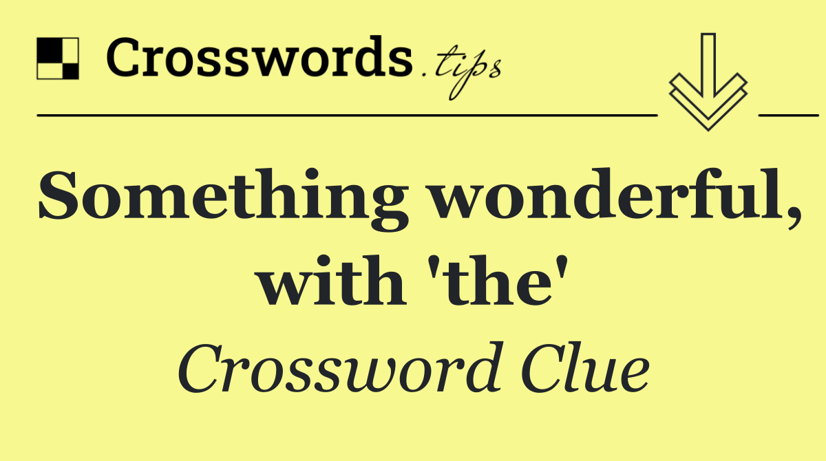 Something wonderful, with 'the'