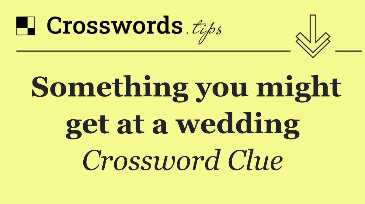 Something you might get at a wedding