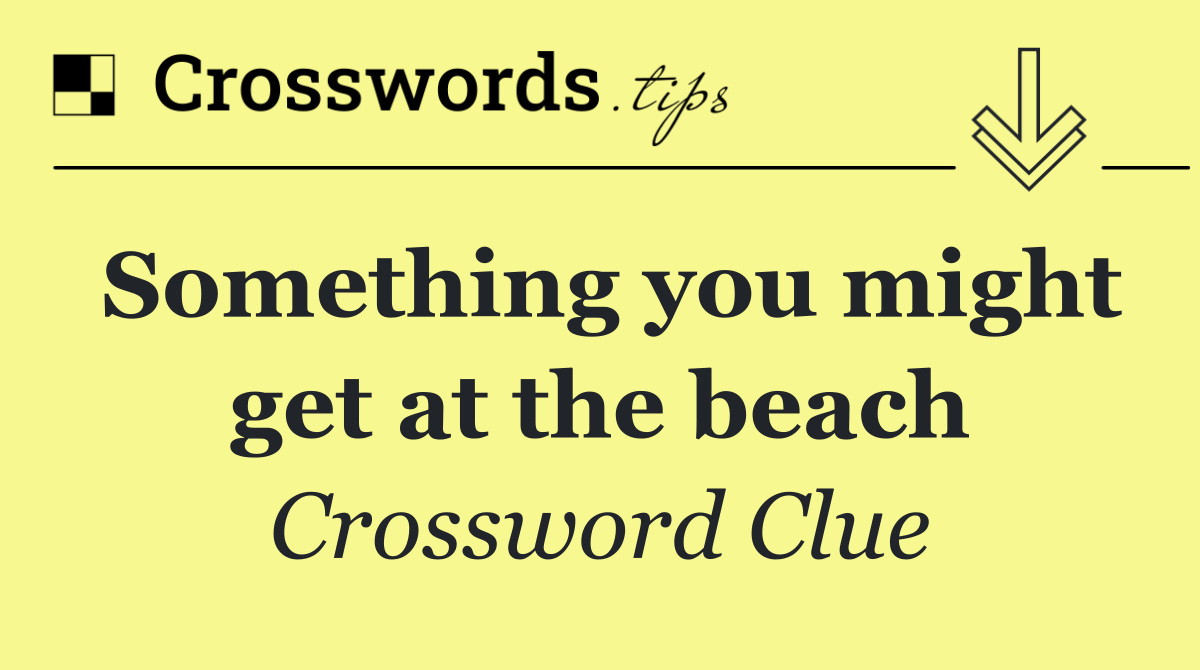 Something you might get at the beach