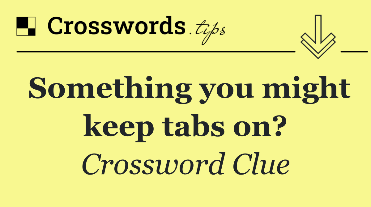Something you might keep tabs on?