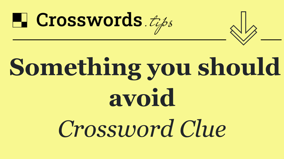 Something you should avoid