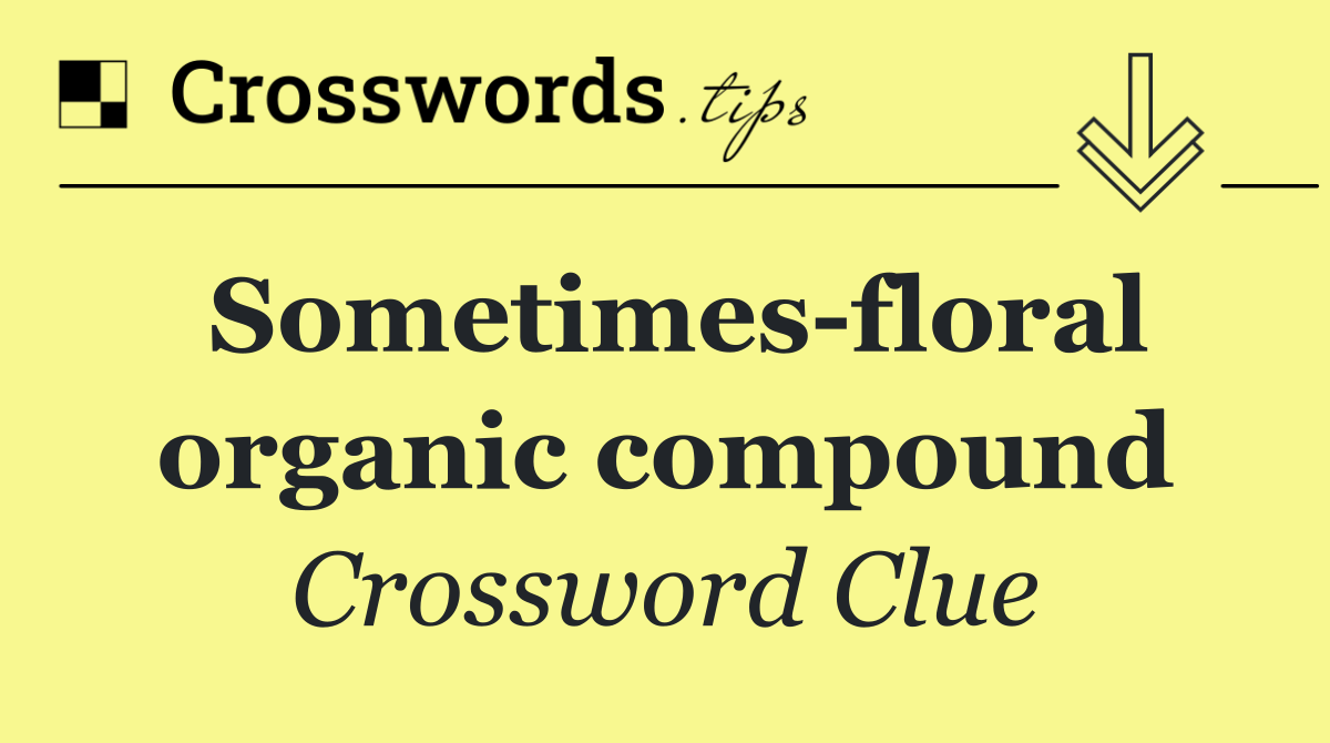 Sometimes floral organic compound