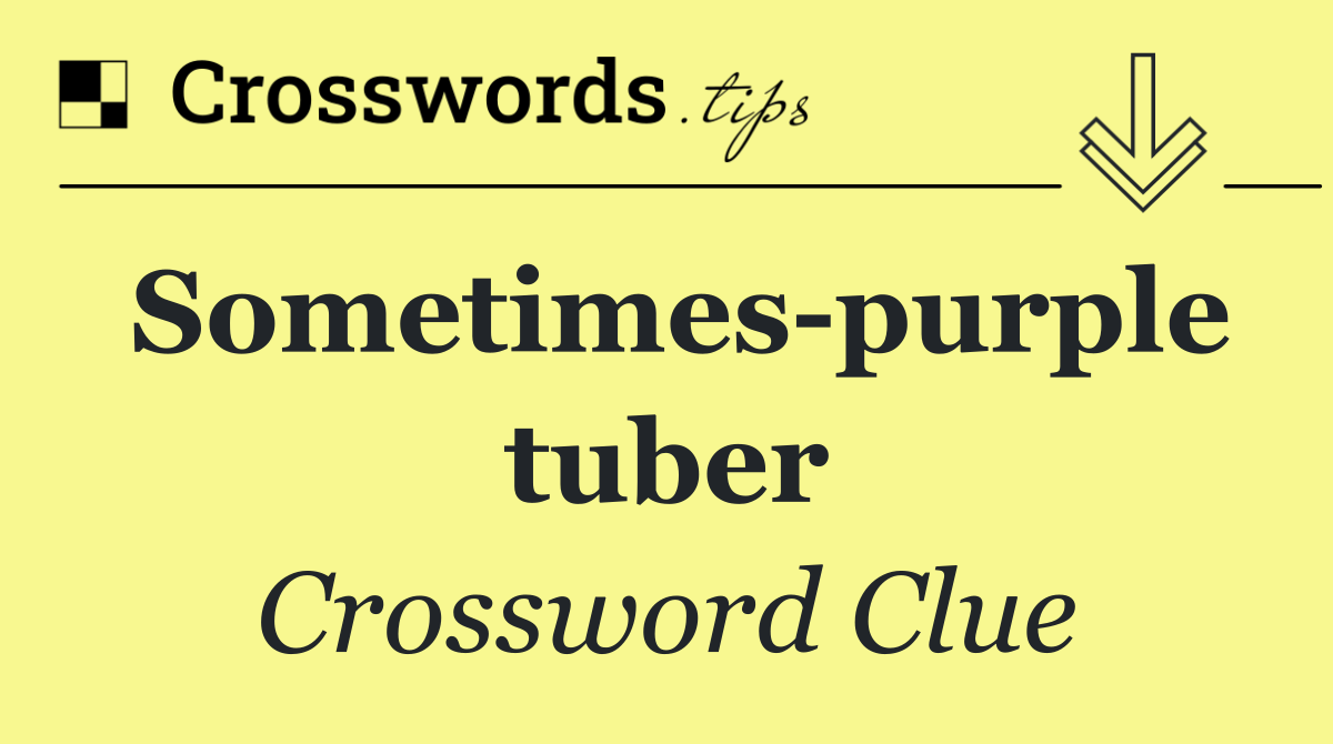 Sometimes purple tuber