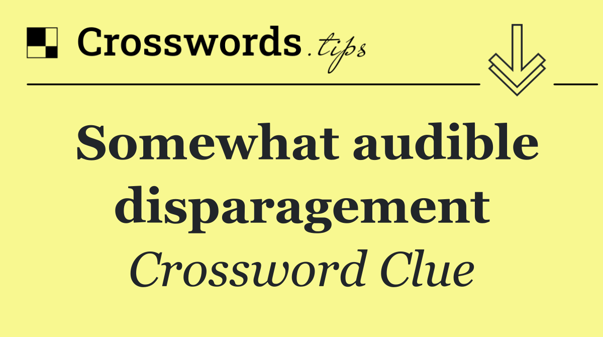 Somewhat audible disparagement