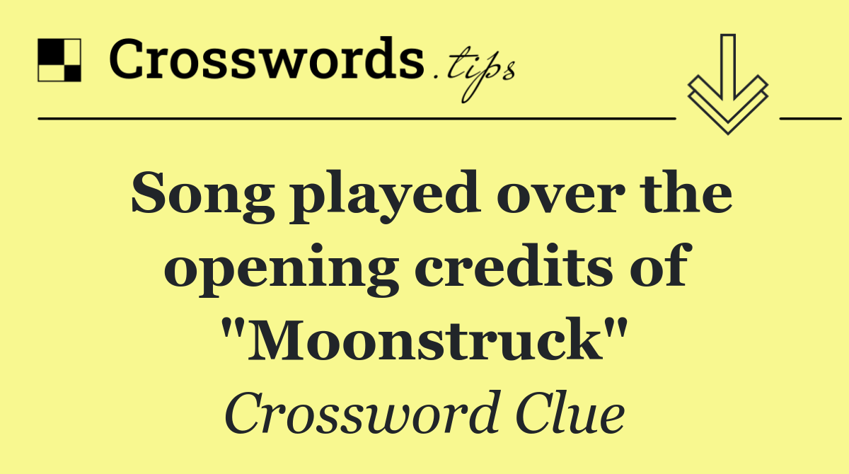 Song played over the opening credits of "Moonstruck"