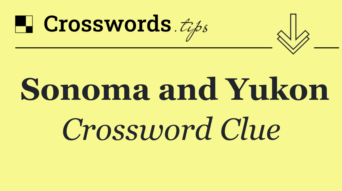 Sonoma and Yukon