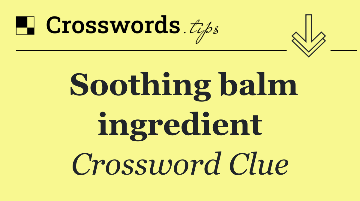 Soothing balm ingredient