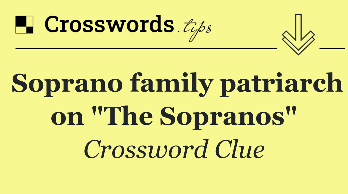 Soprano family patriarch on "The Sopranos"