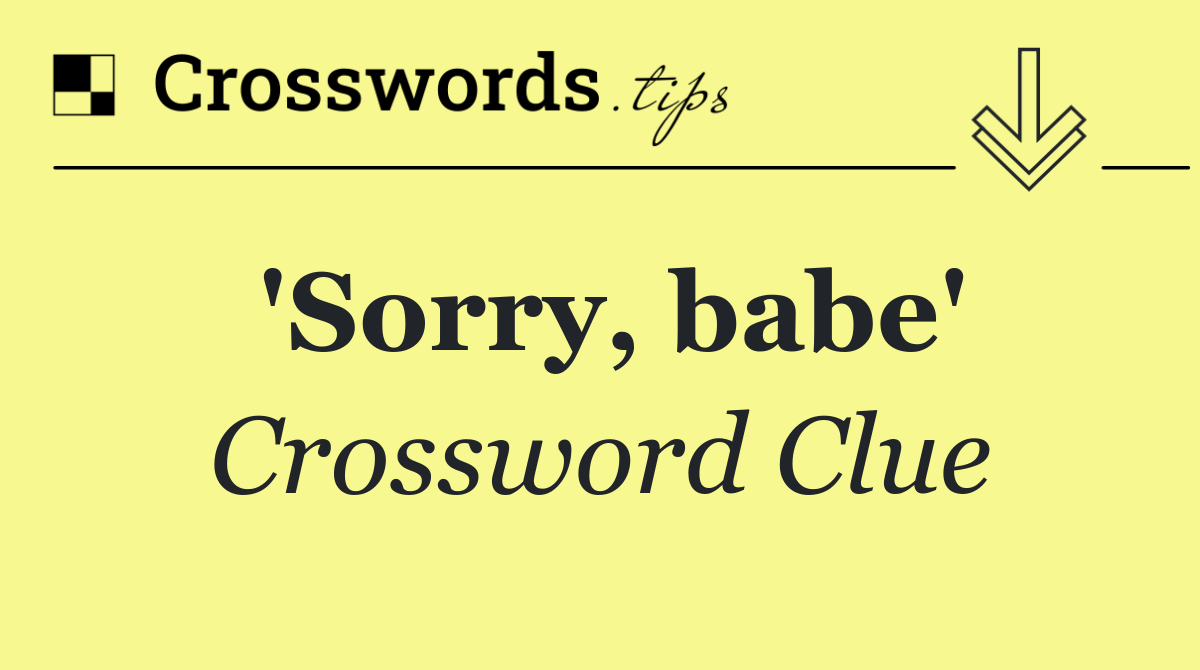 'Sorry, babe'