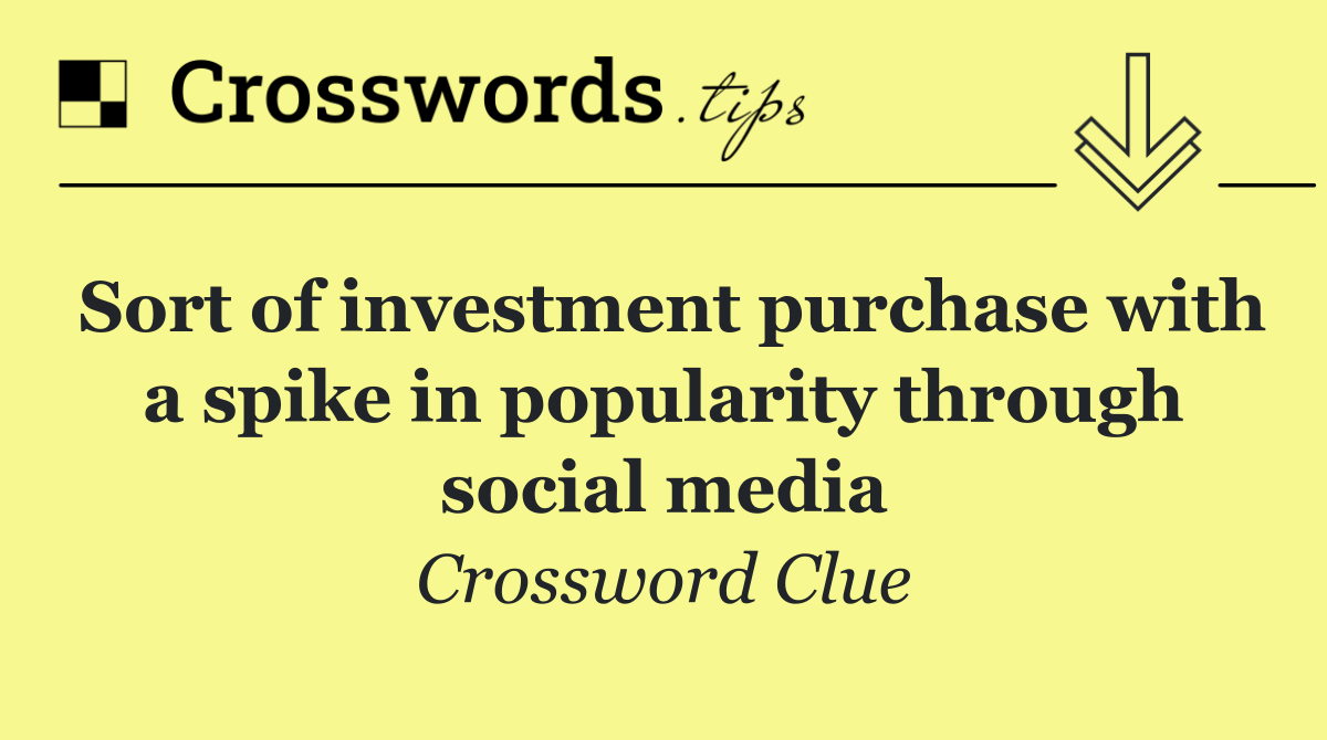Sort of investment purchase with a spike in popularity through social media