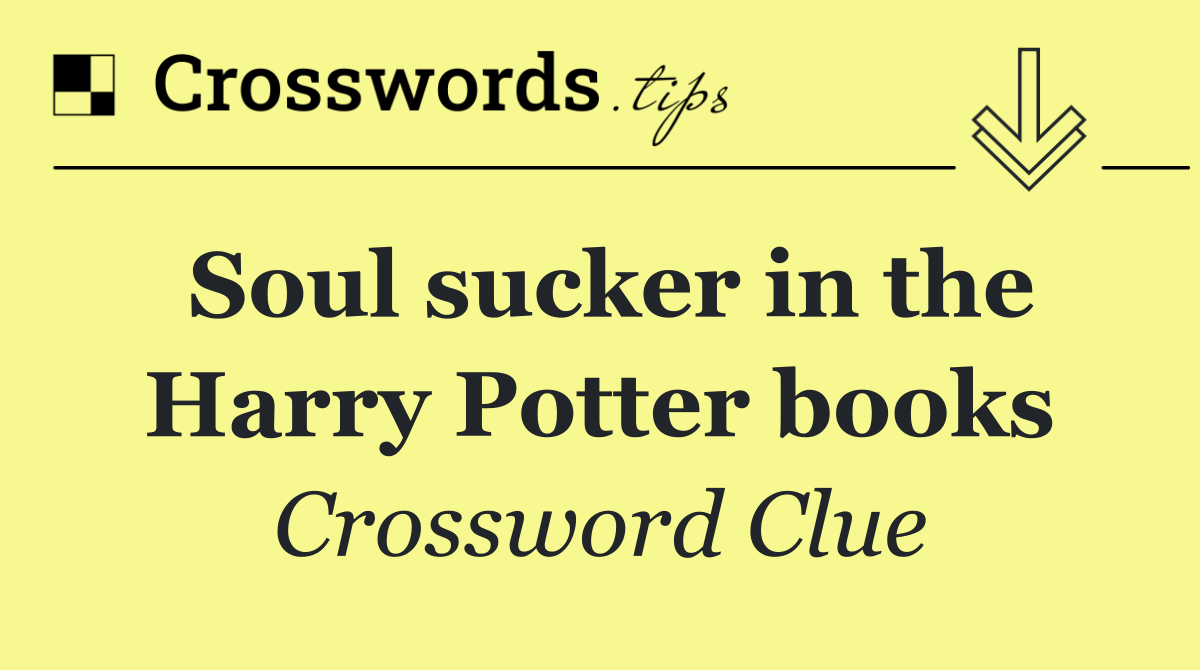 Soul sucker in the Harry Potter books