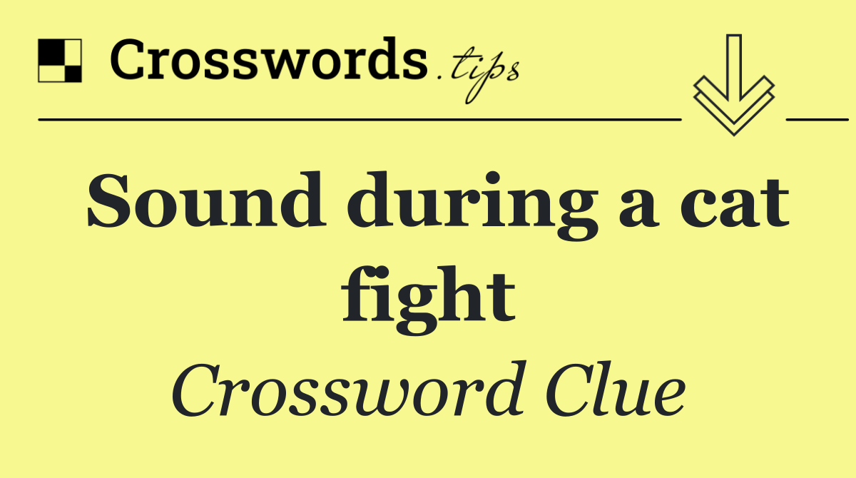 Sound during a cat fight