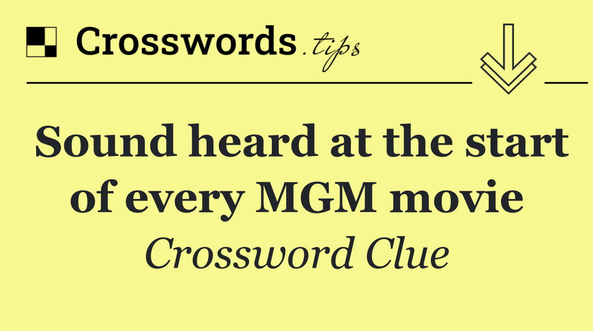 Sound heard at the start of every MGM movie