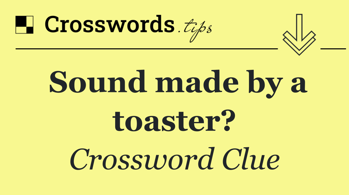 Sound made by a toaster?