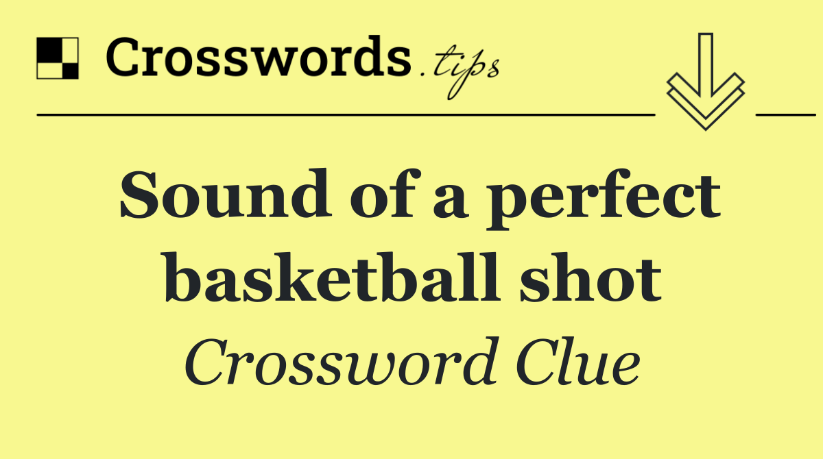 Sound of a perfect basketball shot