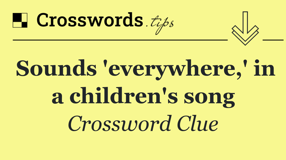 Sounds 'everywhere,' in a children's song