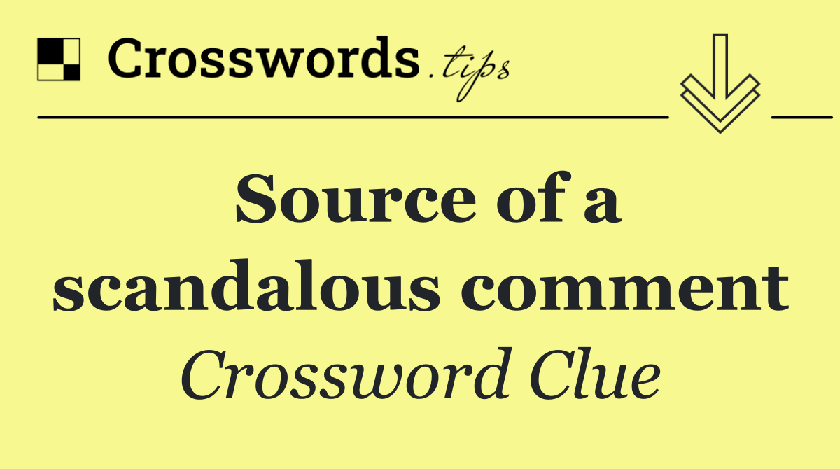 Source of a scandalous comment