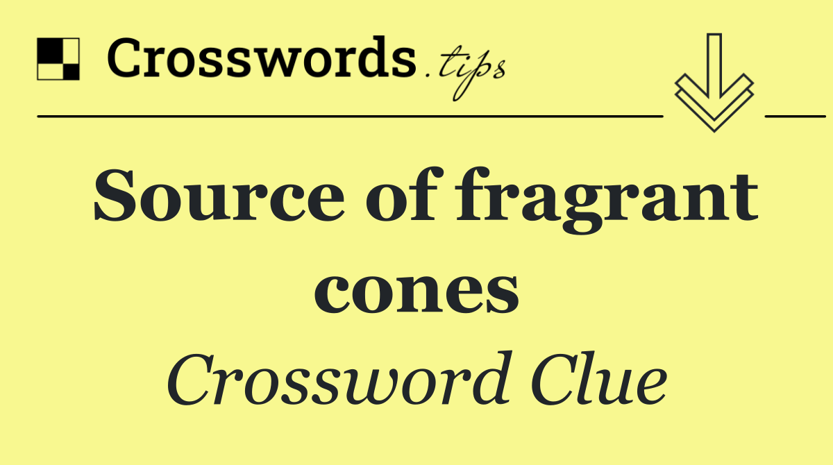 Source of fragrant cones
