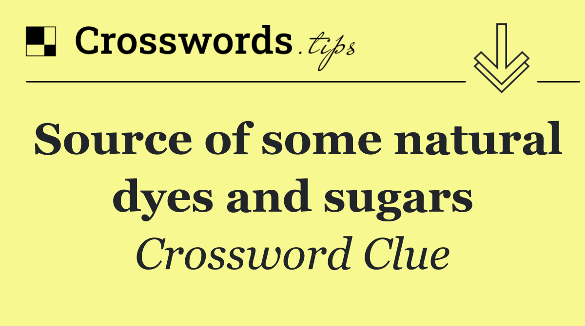 Source of some natural dyes and sugars