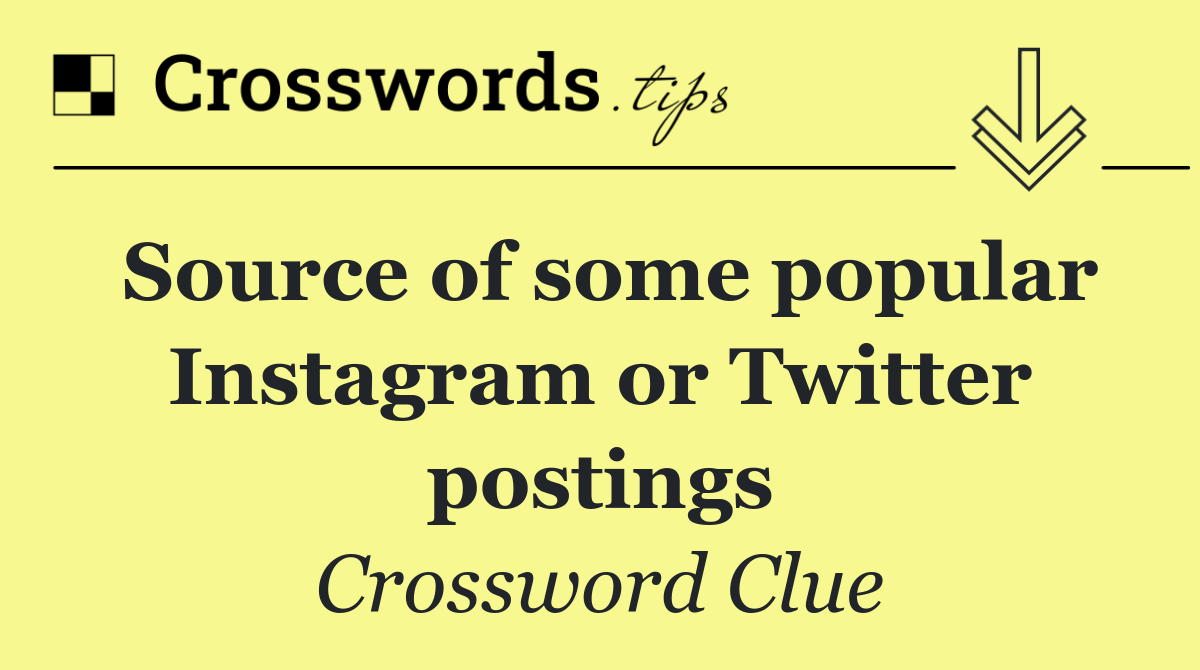 Source of some popular Instagram or Twitter postings