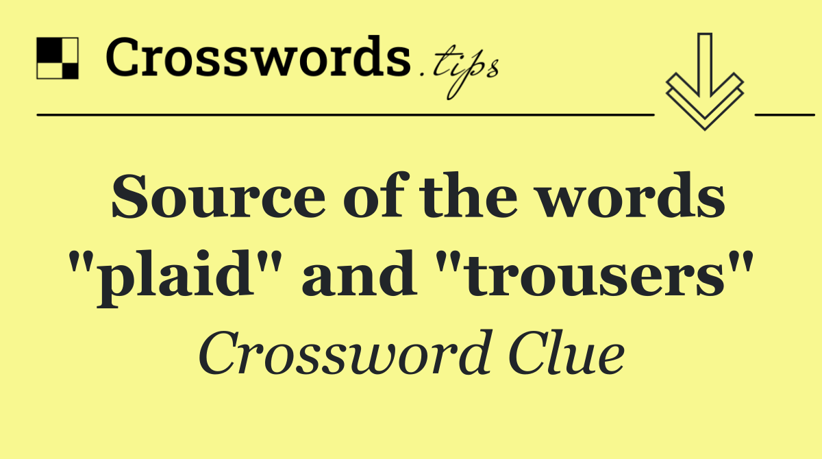 Source of the words "plaid" and "trousers"