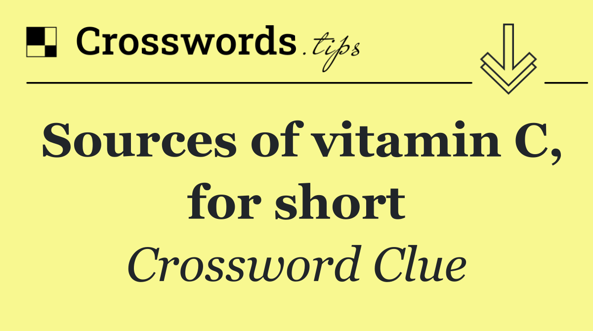 Sources of vitamin C, for short