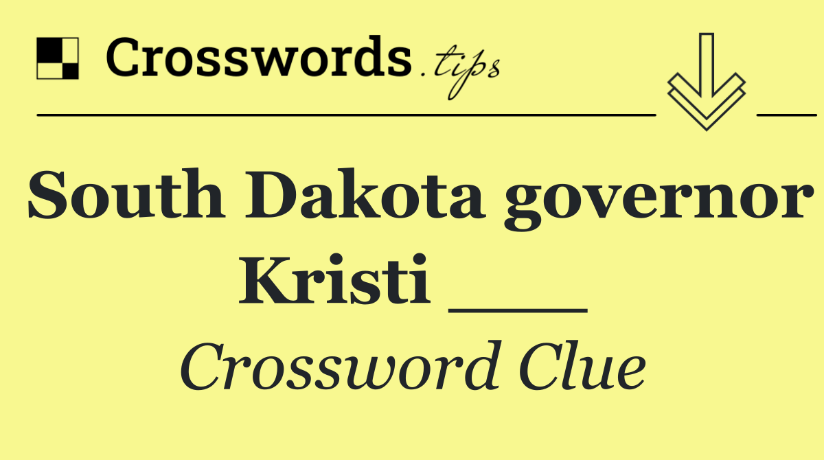 South Dakota governor Kristi ___