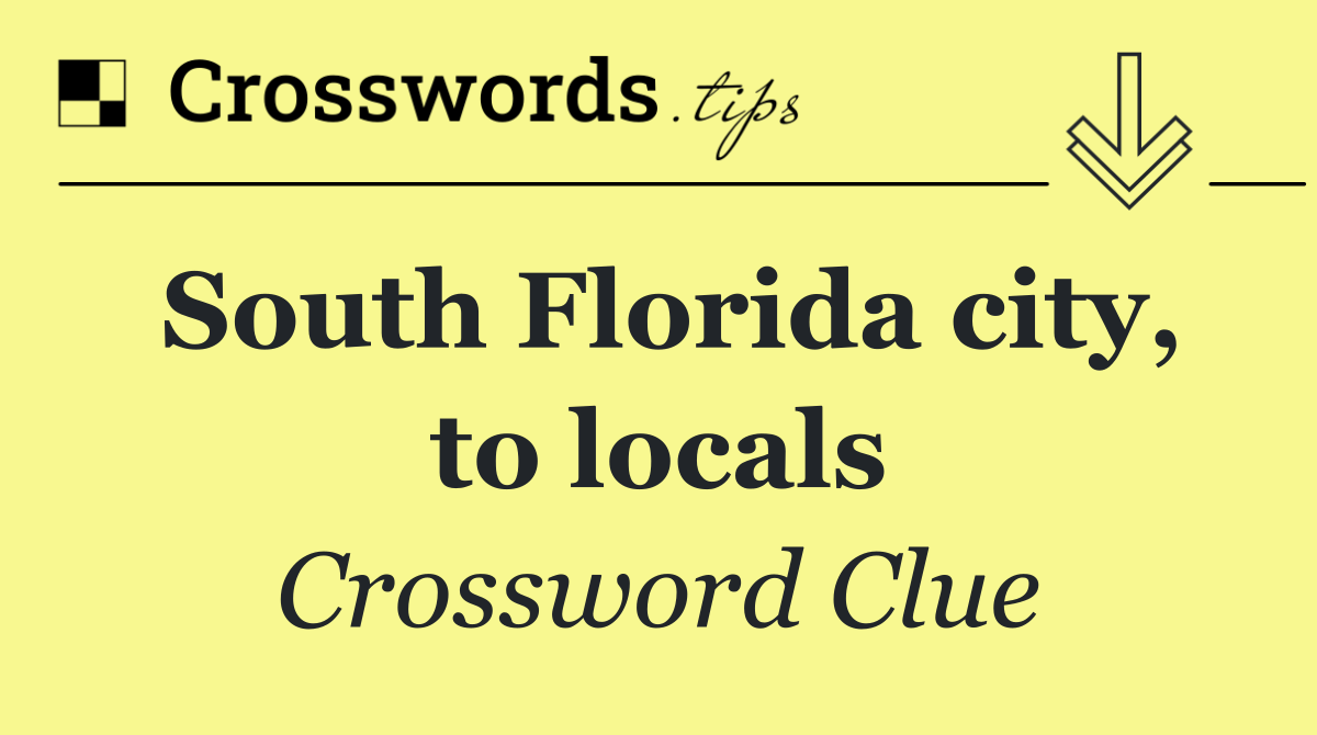 South Florida city, to locals