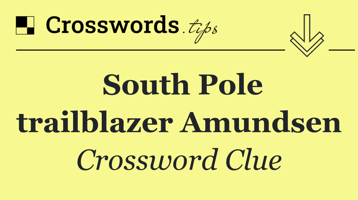 South Pole trailblazer Amundsen