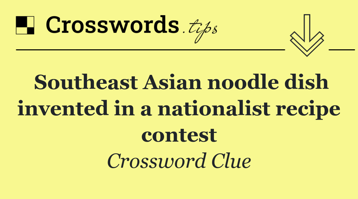 Southeast Asian noodle dish invented in a nationalist recipe contest