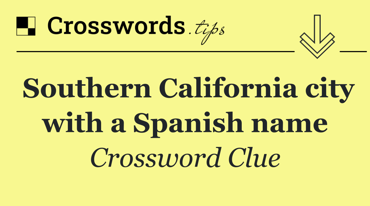 Southern California city with a Spanish name