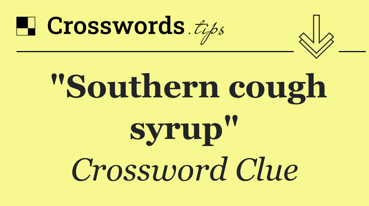 "Southern cough syrup"
