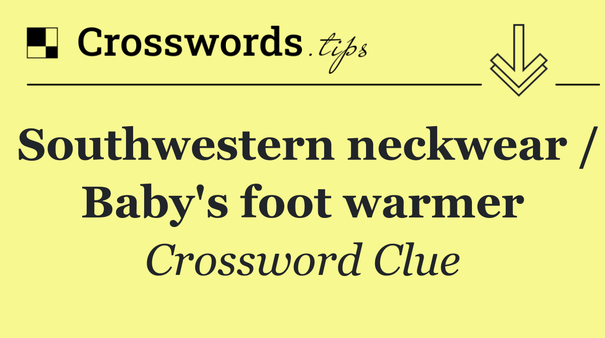 Southwestern neckwear / Baby's foot warmer