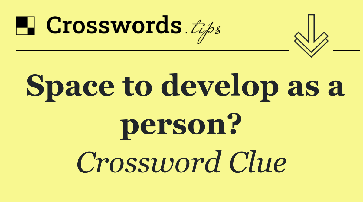 Space to develop as a person?