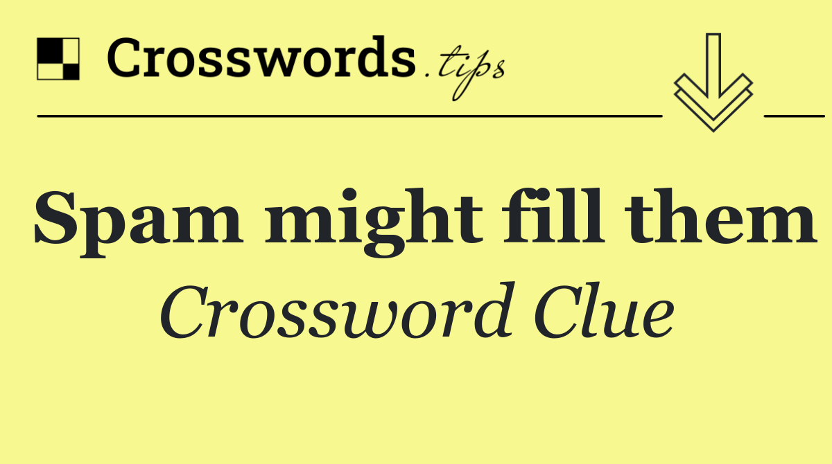 Spam might fill them