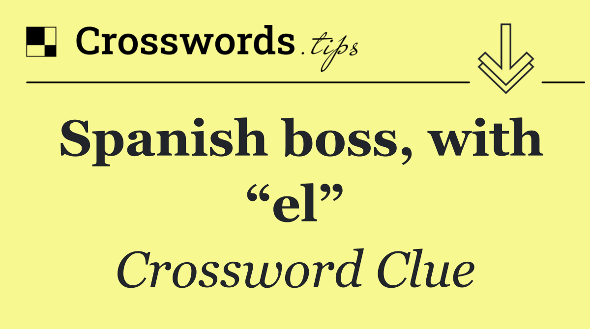 Spanish boss, with “el”