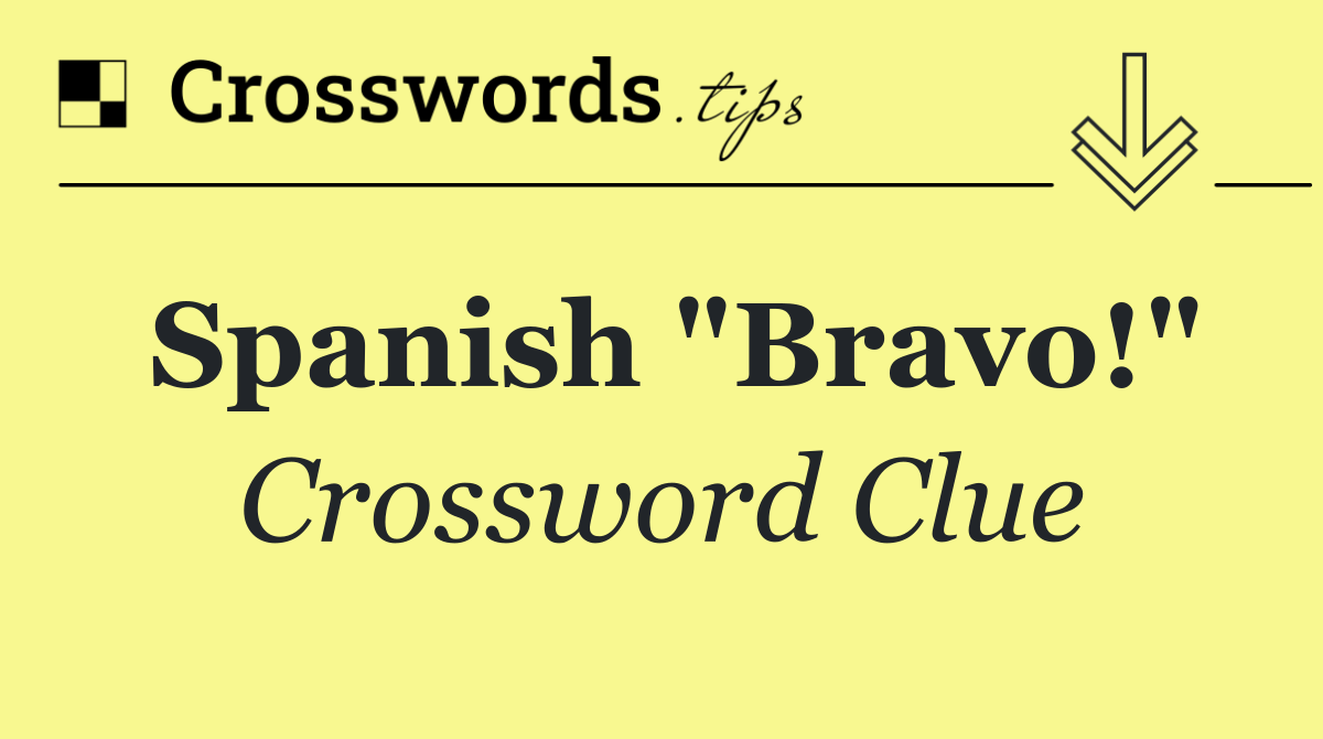 Spanish "Bravo!" Crossword Clue Answer September 11 2024