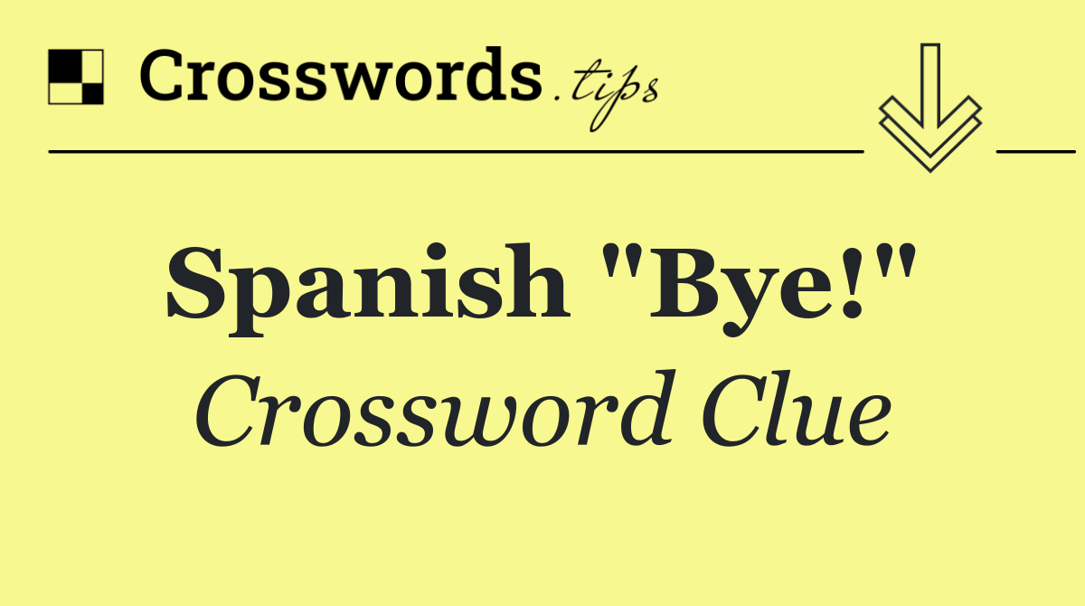 Spanish "Bye!" 