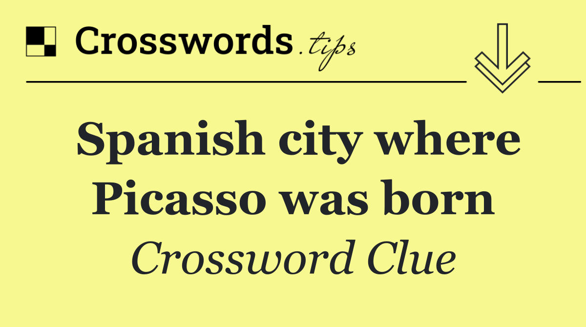 Spanish city where Picasso was born