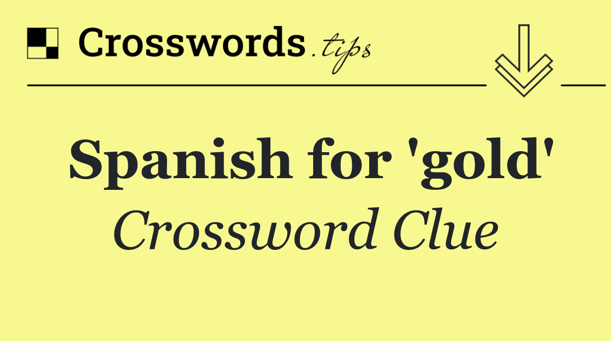 Spanish for 'gold'